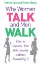 Why Women Talk and Men Walk: How to Improve Your Relationship Without Discussing It - Patricia Love, Steven Stosny