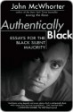 Authentically Black: Essays for the Black Silent Majority - John H. McWhorter