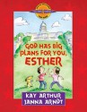 God Has Big Plans for You, Esther - Kay Arthur, Janna Arndt