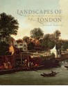 Landscapes of London: The City, the Country, and the Suburbs, 1660�1840 - Elizabeth McKellar