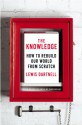 The Knowledge: What Survivors of an Apocalypse Need to Rebuild Civilization - Lewis Dartnell