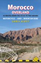 Morocco Overland: 45 routes from the Atlas to the Sahara by 4wd, motorcycle or mountainbike - Chris Scott