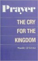 Prayer: The Cry for the Kingdom - Stanley J. Grenz