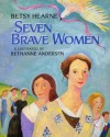 Seven Brave Women - Betsy Hearne, Bethanne Andersen