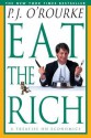 Eat the Rich: A Treatise on Economics - P.J. O'Rourke