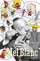 MEL BLANC: THE MAN OF A THOUSAND VOICES - Ben Ohmart