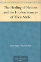 The Healing of Nations and the Hidden Sources of Their Strife - Edward Carpenter