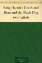 King Hacon's Death and Bran and the Black Dog two ballads - Thomas James Wise, George Henry Borrow