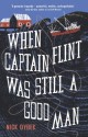 When Captain Flint Was Still a Good Man - Nick Dybek