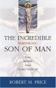 Incredible Shrinking Son of Man: How Reliable Is the Gospel Tradition? - Robert M. Price