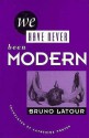 We Have Never Been Modern - Bruno Latour, Catherine Porter