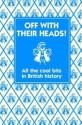 Off with their Heads!: All the Cool Bits in British History - Martin Oliver