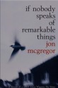 If Nobody Speaks of Remarkable Things - Jon McGregor