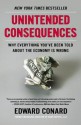 Unintended Consequences: Why Everything You've Been Told About the Economy Is Wrong - Edward Conard