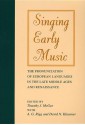 Singing Early Music: The Pronunciation of European Languages in the Late Middle Ages and Renaissance - Timothy McGee, A.G. Rigg, David N. Klausner