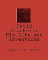 David Crockett: His Life and Adventures - John S.C. Abbott