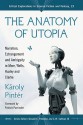 The Anatomy of Utopia: Narration, Estrangement and Ambiguity in More, Wells, Huxley and Clarke - Karoly Pinter, Donald E. Palumbo, C.W. Sullivan III