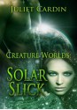 Creature Worlds: Solar Slick - Juliet Cardin