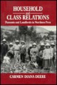 Household and Class Relations: The Peasant Economy of the Northern Peruvian Highlands, 1900-1980 - Carmen Diana Deere