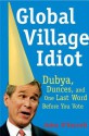 Global Village Idiot: Dubya, Dunces, and One Last Word Before You Vote - John O'Farrell