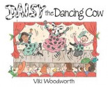 Daisy the Dancing Cow - Viki Woodworth