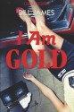 I Am Gold: A Harpur & Iles Mystery - Bill James