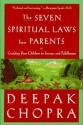 The Seven Spiritual Laws for Parents: Guiding Your Children to Success and Fulfillment - Deepak Chopra