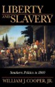 Liberty and Slavery: Southern Politics to 1860 - William J. Cooper Jr.