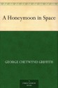 A Honeymoon in Space - George Chetwynd Griffith