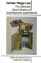 Certain Things Last: The Selected Short Stories - Sherwood Anderson, Charles E. Modlin