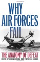 Why Air Forces Fail: The Anatomy of Defeat - Robin Higham