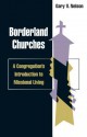 Borderland Churches: A Congregation S Introduction to Missional Living - Gary Nelson