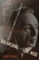 Balanchine & the Lost Muse: Revolution & the Making of a Choreographer - Elizabeth Kendall