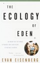 The Ecology of Eden: An Inquiry into the Dream of Paradise and a New Vision of Our Role in Nature - Evan Eisenberg