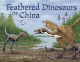 Feathered Dinosaurs of China - Gregory Wenzel