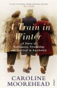 A Train in Winter: A Story of Resistance, Friendship and Survival in Auschwitz - Caroline Moorehead