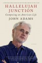 Hallelujah Junction: Composing an American Life - John Adams