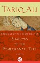 Shadows of the Pomegranate Tree: A Novel - Tariq Ali