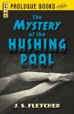 The Mystery of the Hushing Pool (Prologue Crime) - J.S. Fletcher