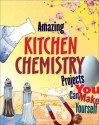 Amazing KITCHEN CHEMISTRY Projects: You Can Build Yourself - Cynthia Light Brown