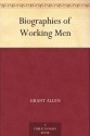 Biographies of Working Men - Grant Allen