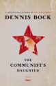 The Communist's Daughter - Dennis Bock