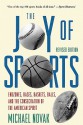 The Joy of Sports, Revised: Endzones, Bases, Baskets, Balls & the Consecration of the American Spirit - Michael Novak