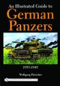 An Illustrated Guide to German Panzers, 1935-1945 - Wolfgang Fleischer, David Johnston