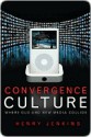 Convergence Culture: Where Old and New Media Collide - Henry Jenkins