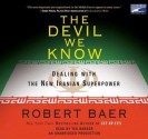 The Devil We Know: Dealing with the New Iranian Superpower - Robert Baer