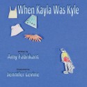 When Kayla Was Kyle - Amy Fabrikant, Jennifer Levine