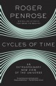 Cycles of Time: An Extraordinary New View of the Universe - Roger Penrose