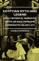 Egyptian Myth and Legend with Historical Narrative Notes on Race Problems, Comparative Beliefs etc - Donald Alexander Mackenzie