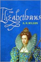 The Elizabethans - A.N. Wilson